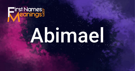 First Names Meanings - Abimael